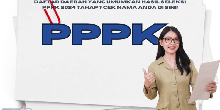 Daftar Daerah yang Umumkan Hasil Seleksi PPPK 2024 Tahap 1: Cek Nama Anda di Sini!