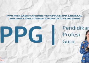 PPG Prajabatan 2025 Tetapkan IPK Minimal 3,00, Ini Syarat Lengkap untuk Calon Guru